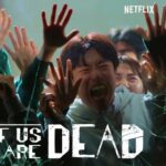 Estamos Muertos la serie coreana de Netflix la está rompiendo y podría tener Segunda Temporada