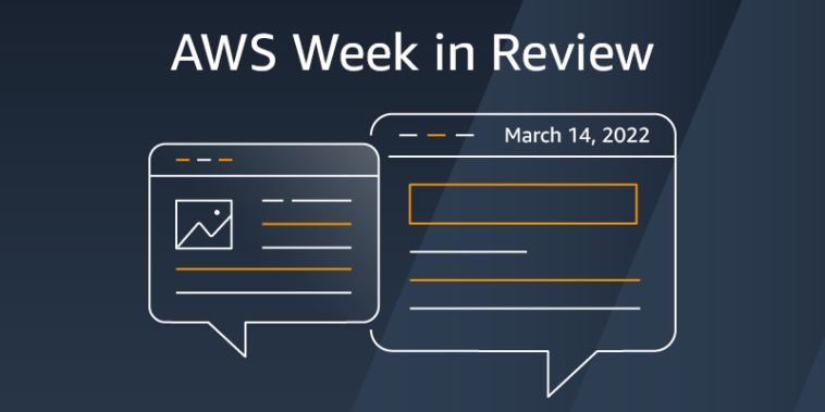 Resumen de la semana de AWS: 14 de marzo de 2022 | Servicios web de Amazon