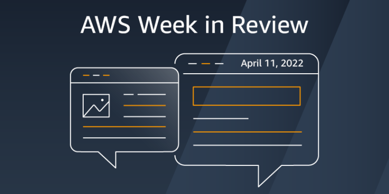 Resumen de la semana de AWS: 11 de abril de 2022 | Servicios web de Amazon