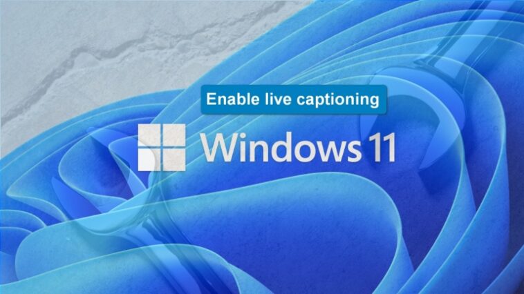 Cómo habilitar los subtítulos en vivo en Windows 11 22H2